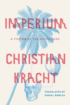 Christian Kracht's Imperium: A Fiction Of The South Seas (Farrar, Straus and Giroux)